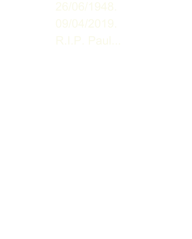 26/06/1948. 09/04/2019. R.I.P. Paul...